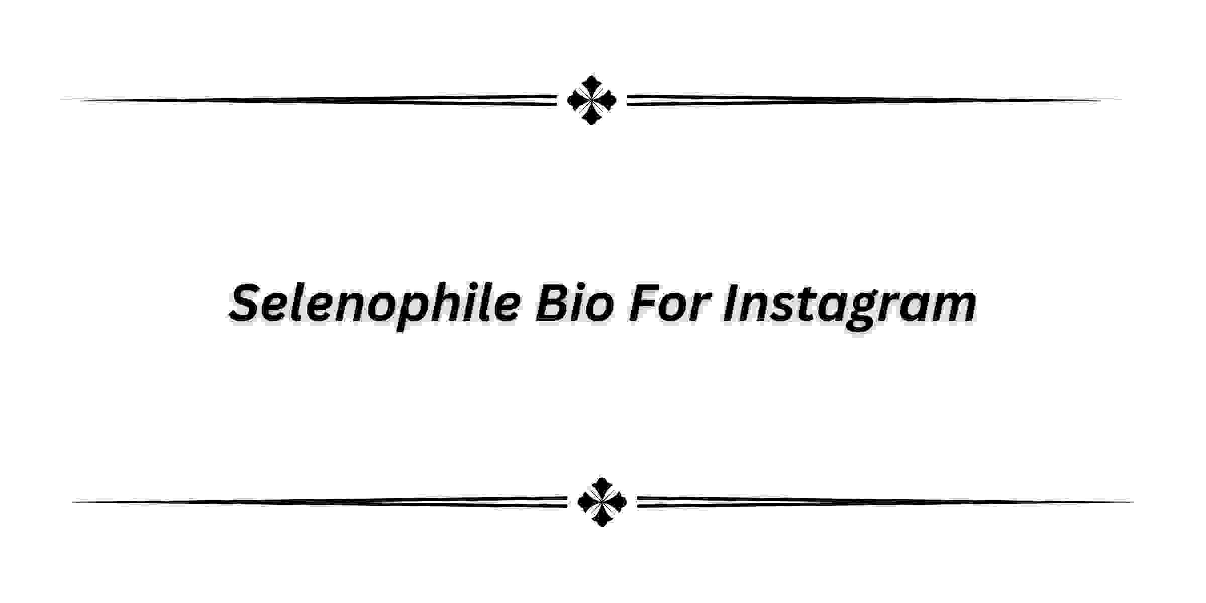 SelenoPhile Bio For Instagram